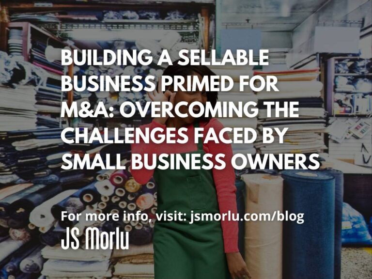 Building a Sellable Business Primed for M&A: Overcoming the Challenges Faced by Small Business Owners