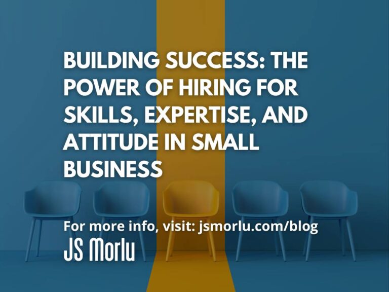 Building Success: The Power of Hiring for Skills, Expertise, and Attitude in Small Business