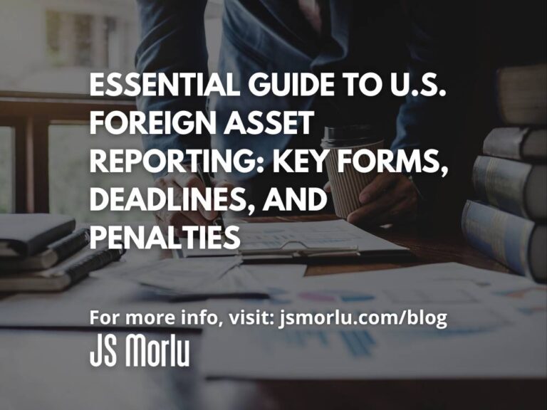 Essential Guide to U.S. Foreign Asset Reporting: Key Forms, Deadlines, and Penalties