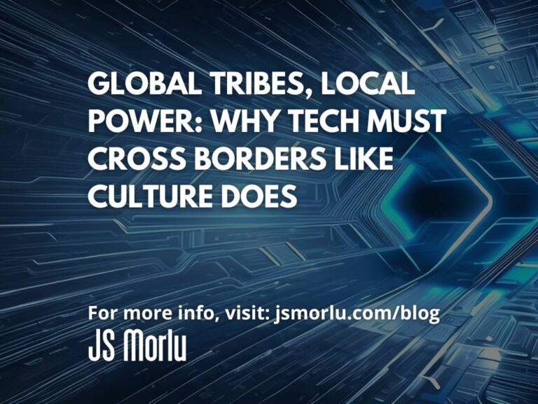 Global Tribes, Local Power: Why Tech Must Cross Borders Like Culture Does