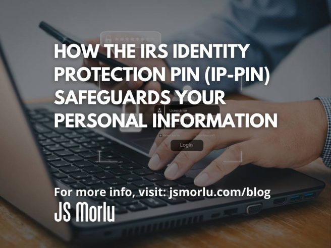 How the IRS Identity Protection PIN (IP-PIN) Safeguards Your Personal Information