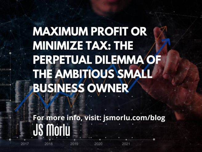 Maximum Profit or Minimize Tax: The Perpetual Dilemma of the Ambitious Small Business Owner