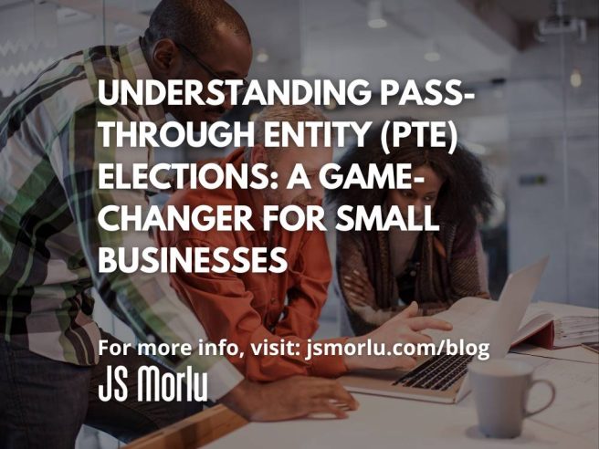 Understanding Pass-Through Entity (PTE) Elections: A Game-Changer for Small Businesses