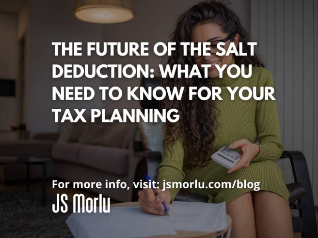 The Future of the SALT Deduction: What You Need to Know for Your Tax Planning